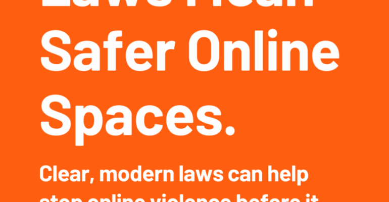 Stronger laws mean safer online spaces. We need legislation that recognises online violence as real violence, with protections that keep people safe and accountable systems for those who cause harm. Policy change creates safer communities.